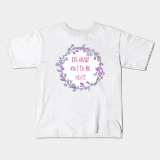 Its Okay not to be Okay Kids T-Shirt